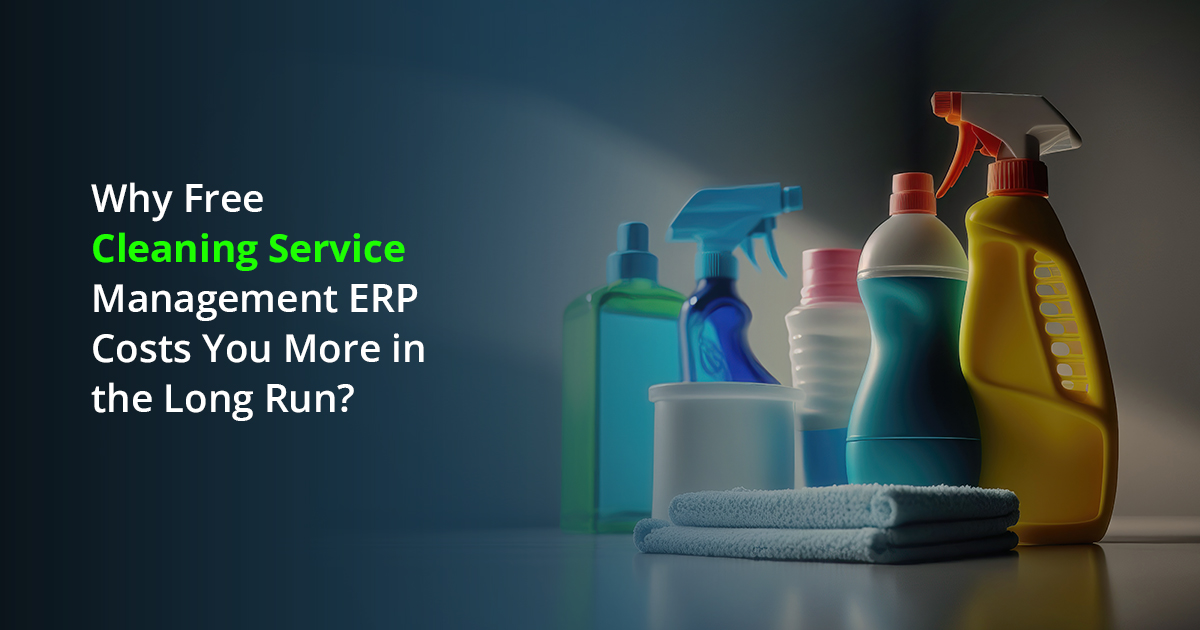 Why Free Cleaning Service Management ERP Costs You More