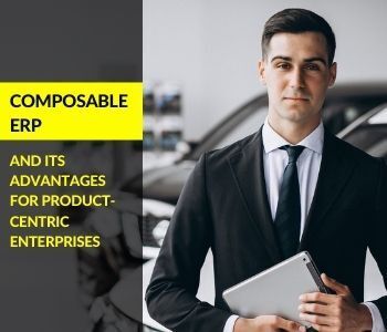 Advantages Of Composable ERP For Product-Centric Enterprises composable erp for product-centric enterprises