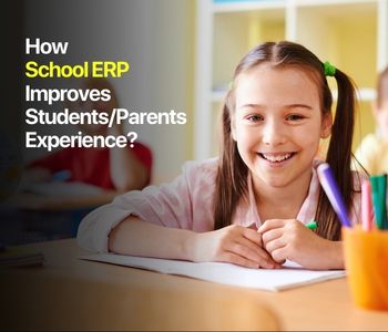 How School ERP Improves Students/Parents Experience   Education ERP Software