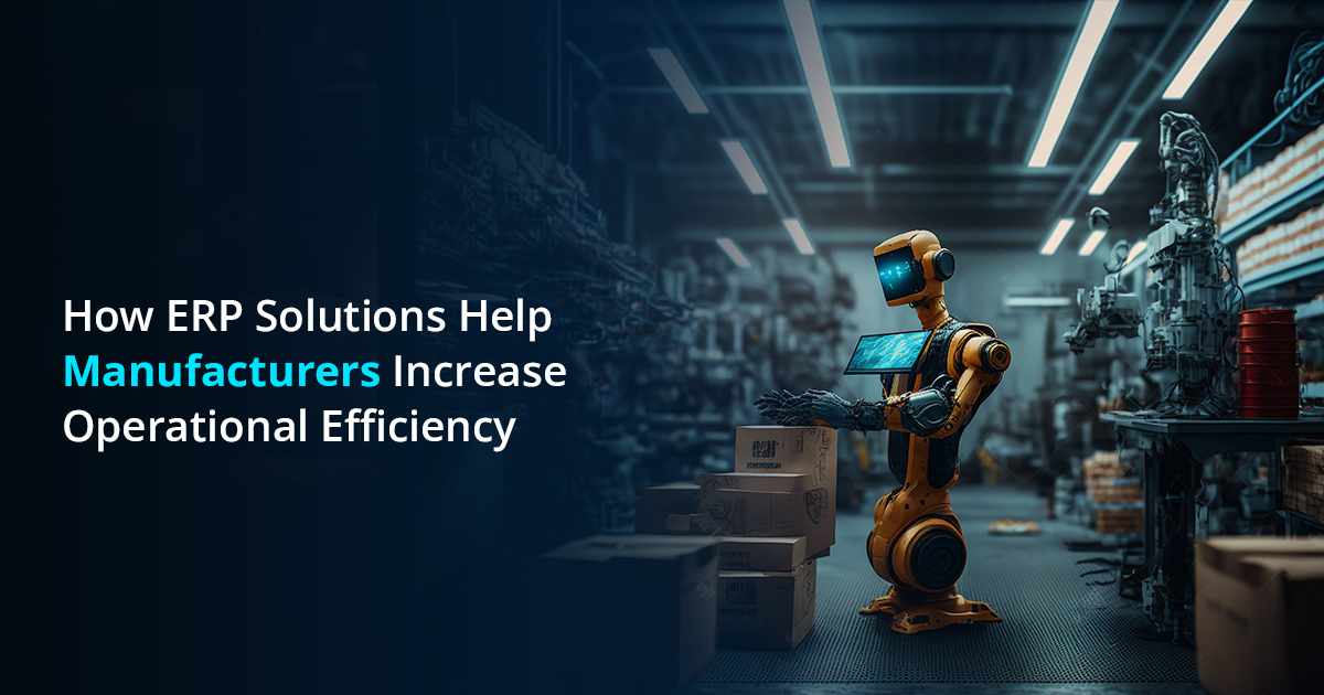 How ERP Helps Manufacturers Increase Operational Efficiency