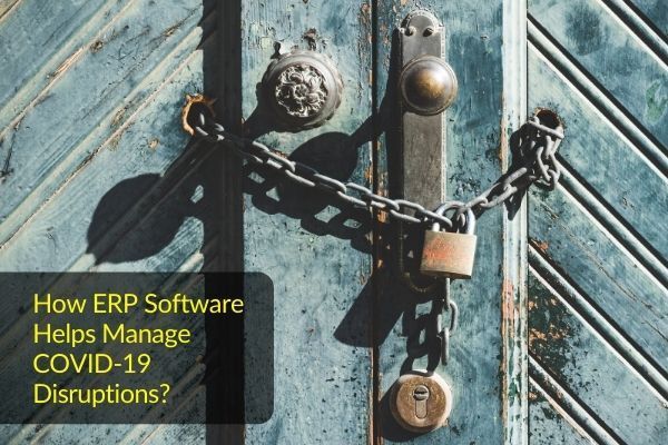 How ERP Software Helps Manage COVID-19 Disruptions in Major Industries The Impact Of COVID-19 on Industries and How Does ERP Software Help?