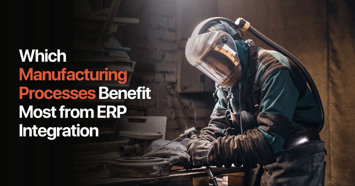 Which Manufacturing Processes Benefit from ERP Integration?