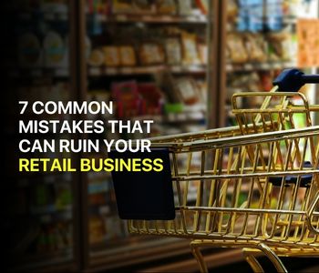 common mistakes that ruin your retail business   7 mistakes that ruin your retail business